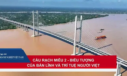 Cầu Rạch Miễu 2: Biểu tượng trí tuệ, bản lĩnh người Việt